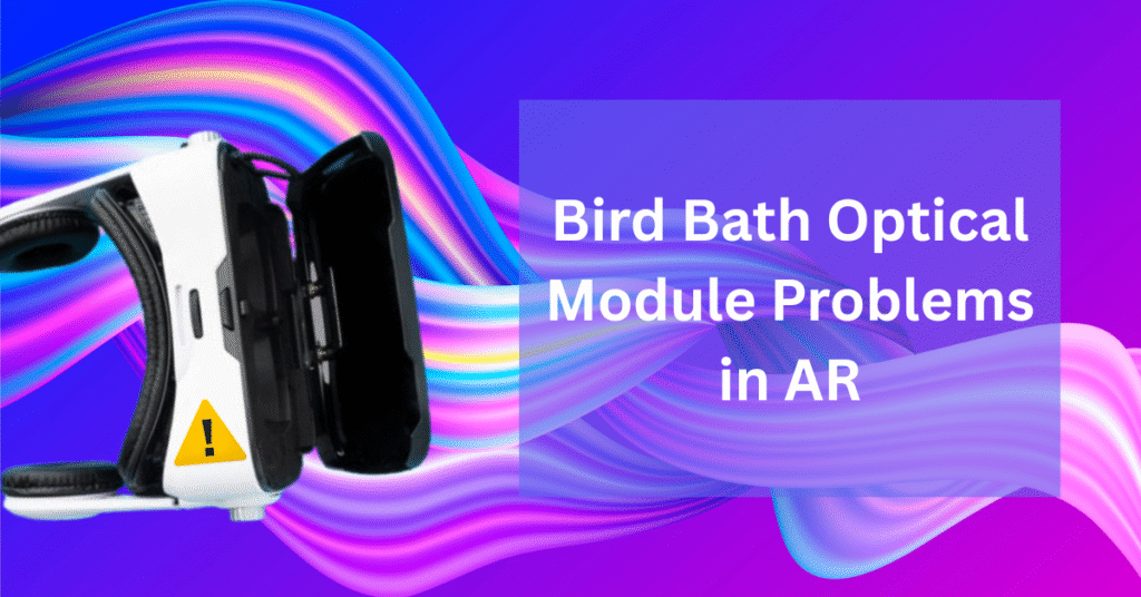 Bird Bath Optical Module Problems in AR
